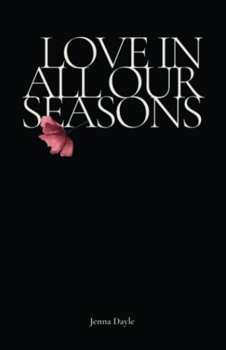 Love In All Our Seasons: Poetry By Jenna Dayle