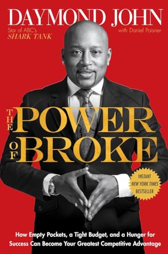 The Power of Broke: How Empty Pockets, a Tight Budget, and a Hunger for Success Can Become Your Greatest Competitive Advantage The Power of Broke: How Empty Pockets, a Tight Budget, and a Hunger for Success Can Become Your Greatest Competitive Advantage