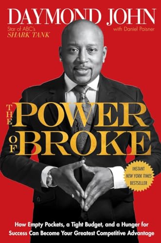 The Power of Broke: How Empty Pockets, a Tight Budget, and a Hunger for Success Can Become Your Greatest Competitive Advantage