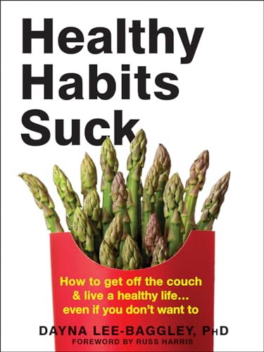 Healthy Habits Suck: How to Get Off the Couch and Live a Healthy Life… Even If You Don't Want To von New Harbinger