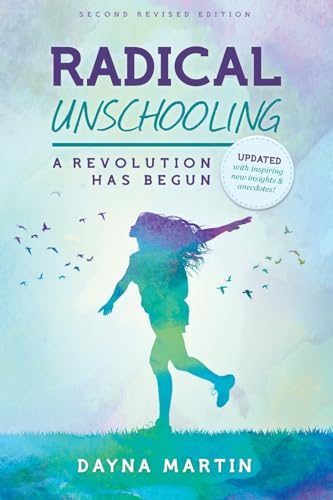 Radical Unschooling - A Revolution Has Begun-Revised Edition von CreateSpace Independent Publishing Platform