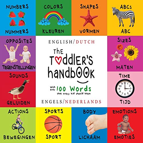 The Toddler's Handbook: Bilingual (English / Dutch) (Engels / Nederlands) Numbers, Colors, Shapes, Sizes, ABC Animals, Opposites, and Sounds, with ... Early Readers: Children's Learning Books