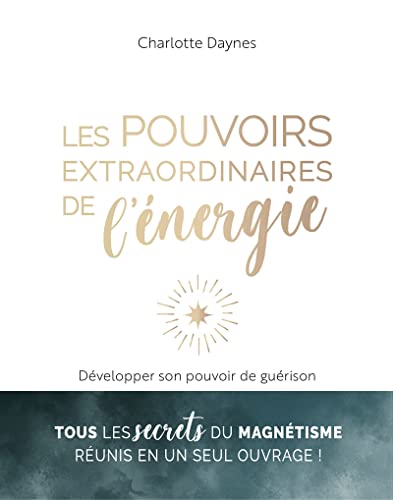 Les pouvoirs extraordinaires de l'énergie: Développer son pouvoir de guérison