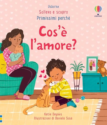 Cos’è l’amore? Ediz. a colori (Sollevo e scopro. Primissimi perché)