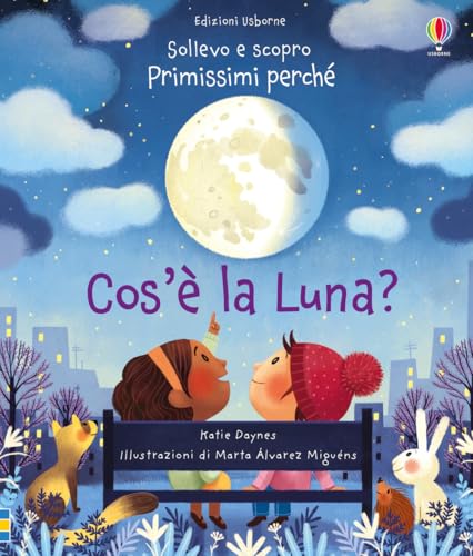 Cos'è la Luna?: Cos'e la Luna? (Sollevo e scopro - Primissimi perché) von Usborne Publishing Ltd