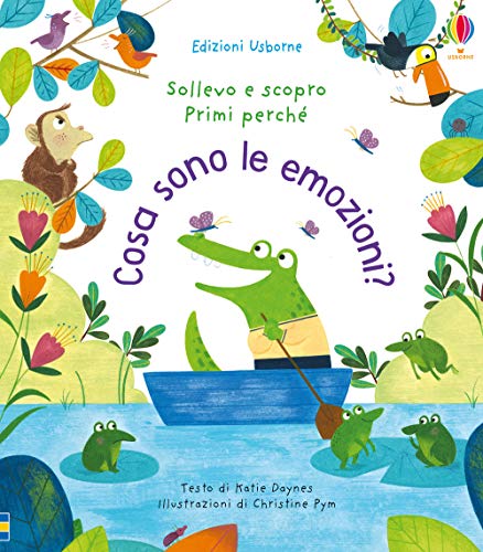 Cosa sono le emozioni? Ediz. a colori (Sollevo e scopro. Primi perché)