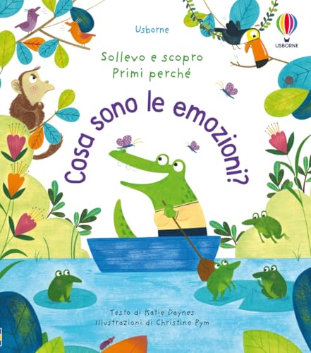 Cosa sono le emozioni? Ediz. a colori (Sollevo e scopro. Primi perché)