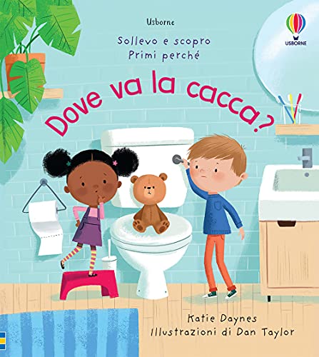 Dove va la cacca? Ediz. a colori (Sollevo e scopro. Primi perché)
