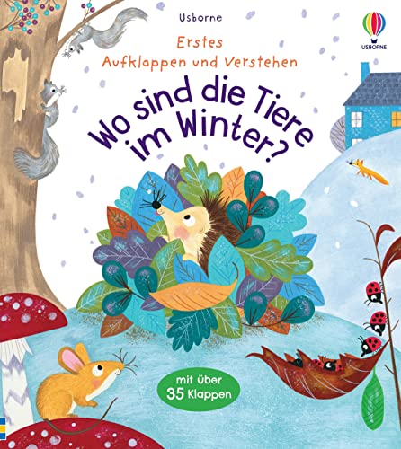 Erstes Aufklappen und Verstehen: Wo sind die Tiere im Winter?: Winterschlaf, Vogelzug und andere Arten des Überwinterns für Kinder ab 4 Jahren erklärt (Erstes-Aufklappen-und-Verstehen-Reihe) von Usborne Publishing