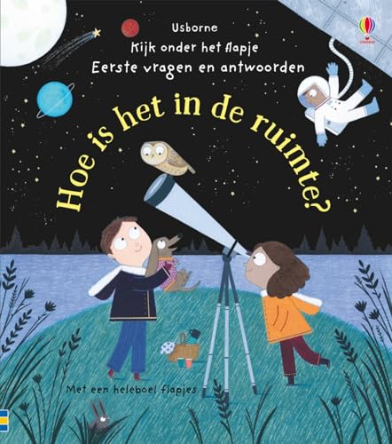 Hoe is het in de ruimte?: Kijk onder het flapje - Eerste vragen en antwoorden Hoe is het in de ruimte?: Kijk onder het flapje - Eerste vragen en antwoorden