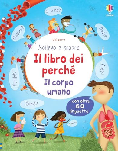 Il libro dei perché. Il corpo umano. Sollevo e scopro (Sollevo e scopro. I libri dei perché)