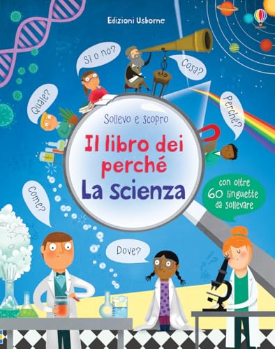 Il libro dei perché. La scienza (Sollevo e scopro. I libri dei perché) von Usborne Publishing