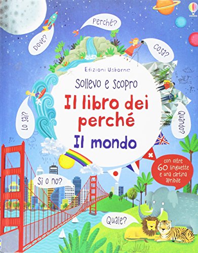 Il mondo. Sollevo e scopro. I lbri dei perché (Sollevo e scopro. I libri dei perché)