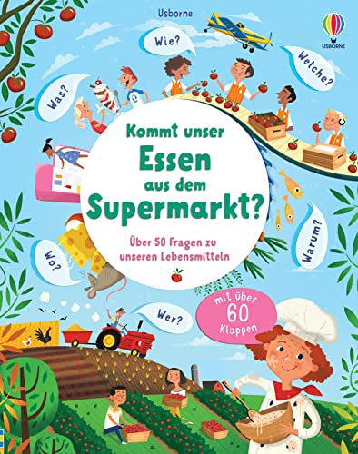 Kommt unser Essen aus dem Supermarkt?: über 50 Fragen über unsere Lebensmittel – ab 4 Jahren (Schlaue Fragen und Antworten) von Usborne