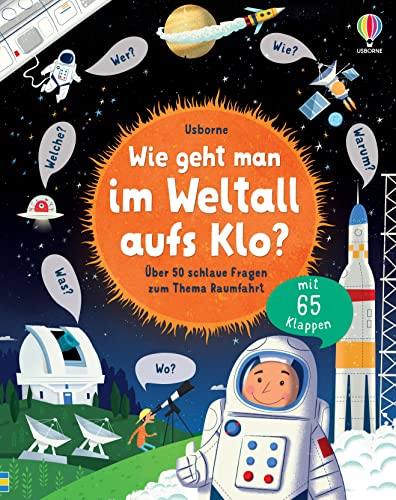 Wie geht man im Weltall aufs Klo?: Über 50 schlaue Fragen zum Thema Raumfahrt (Schlaue Fragen und Antworten)