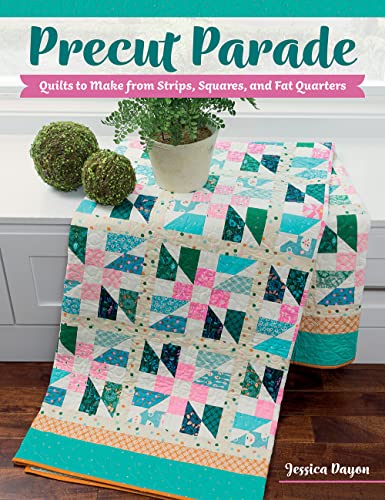 Precut Parade: Quilts to Make from Strips, Squares, and Fat Quarters