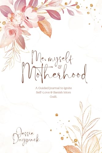 Me, Myself & Motherhood: A Guided Journal to Ignite Self-Love & Banish Mom Guilt. von Tellwell Talent