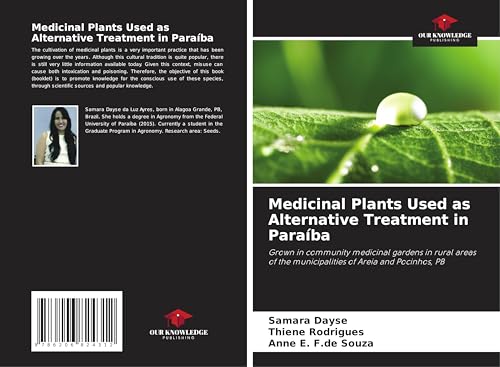 Medicinal Plants Used as Alternative Treatment in Paraíba: Grown in community medicinal gardens in rural areas of the municipalities of Areia and Pocinhos, PB von Our Knowledge Publishing