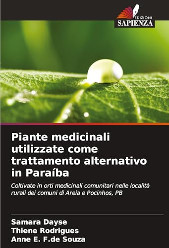 Piante medicinali utilizzate come trattamento alternativo in Paraíba: Coltivate in orti medicinali comunitari nelle località rurali dei comuni di Areia e Pocinhos, PB von Edizioni Sapienza