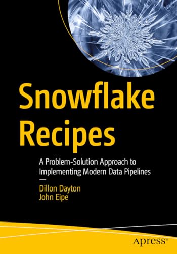 Snowflake Recipes: A Problem-Solution Approach to Implementing Modern Data Pipelines von Apress