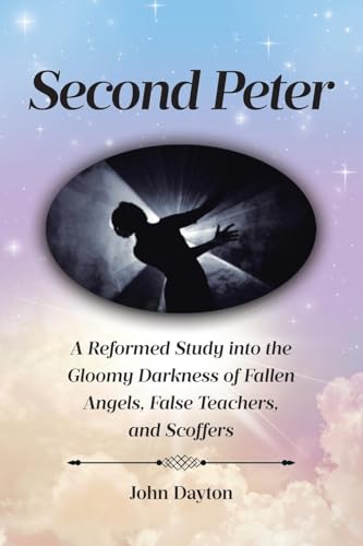 Second Peter: A Reformed Study into the Gloomy Darkness of Fallen Angels, False Teachers, and Scoffers von Covenant Books