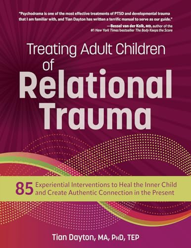 Treating Adult Children of Relational Trauma: 85 Experiential Interventions to Heal the Inner Child and Create Authentic Connection in the Present von Pesi Publishing & Media