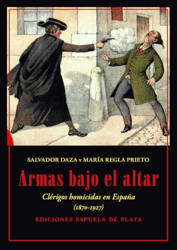 Armas bajo el altar: Clérigos homicidas en España, 1870-1927 (Otros títulos, Band 50) von Ediciones Espuela de Plata