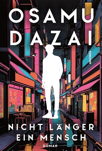 Nicht länger ein Mensch. Roman. Das Kultbuch aus Japan: »No Longer Human ist heute vielleicht aktueller als je zuvor.« The Daily Star zum Bestseller »Gezeichnet« (Ningen Shikkaku) von Osamu Dazai von Anaconda Verlag