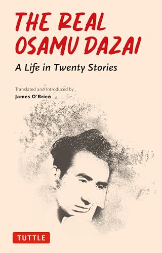 The Real Osamu Dazai: A Life in Twenty Short Stories The Real Osamu Dazai: A Life in Twenty Short Stories von Tuttle Publishing