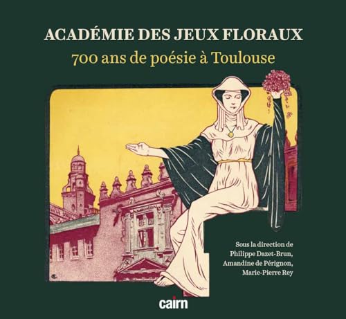 Académie des jeux floraux: 700 ans de poésie à Toulouse von Editions Cairn