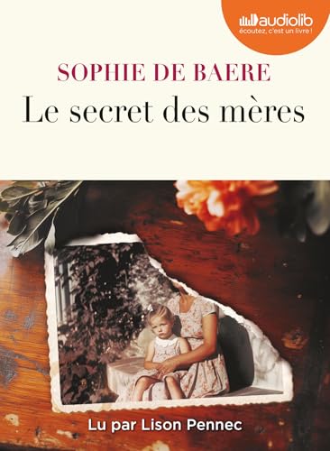 Le Secret des mères: Livre audio 1 CD MP3 Le Secret des mères: Livre audio 1 CD MP3 von AUDIOLIB