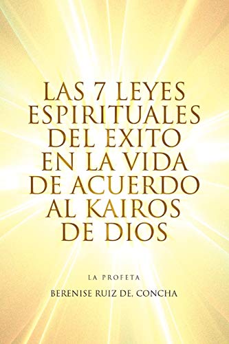 Las 7 Leyes Espirituales del Exito En La Vida de Acuerdo Al Kairos de Dios