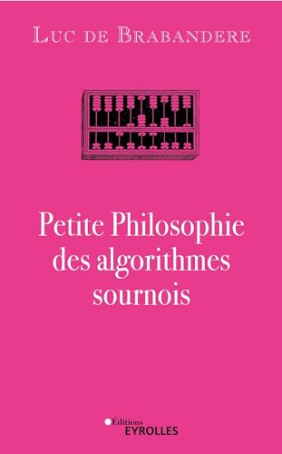 Petite philosophie des algorithmes sournois von EYROLLES