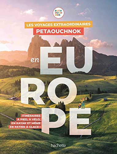 Les voyages extraordinaires de Petaouchnok en Europe: Explorez l'Europe à pied, à vélo, en kayak ou même en patins à glace ! Les voyages extraordinaires de Petaouchnok en Europe: Explorez l'Europe à pied, à vélo, en kayak ou même en patins à glace !
