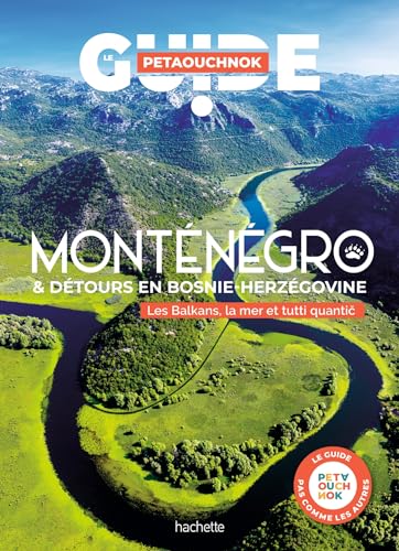 Monténégro et détours en Bosnie-Herzégovine Guide Petaouchnok: Les Balkans, la mer et tutti quantic Monténégro et détours en Bosnie-Herzégovine Guide Petaouchnok: Les Balkans, la mer et tutti quantic