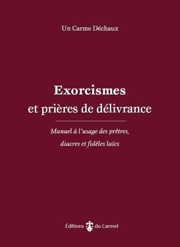Prières de délivrance: Manuel à l’usage des prêtres, diacres et agents pastoraux: Manuel à l’usage des prêtres, diacres et fidèles laïcs von Editions du Carmel