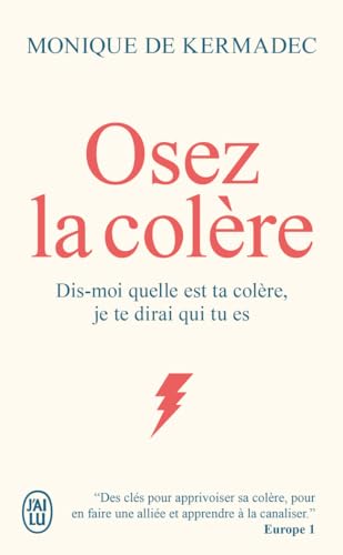 Osez la colère: Dis-moi quelle est ta colère, je te dirai qui tu es von J'AI LU