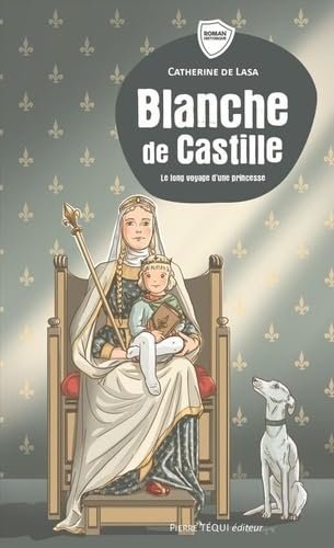Blanche de Castille: Le long voyage d'une princesse (Romans historiques) Blanche de Castille: Le long voyage d'une princesse (Romans historiques) von PIERRE TEQUI EDITEUR