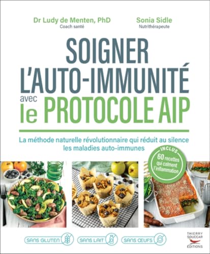 Soigner l'auto-immunité avec le protocole AIP: La méthode naturelle révolutionnaire qui réduit au silence les maladies auto-immunes von THIERRY SOUCCAR