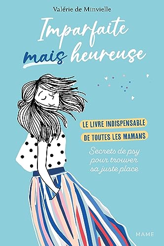 Imparfaite mais heureuse - Le livre indispensable de toutes les mamans - Secrets de psy pour trouver von MAME