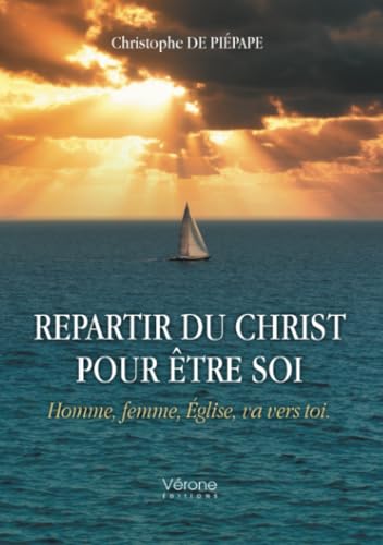 Repartir du Christ pour être soi: Homme, femme, Église, va vers toi. Repartir du Christ pour être soi: Homme, femme, Église, va vers toi. von Verone éditions