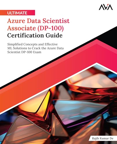 Ultimate Azure Data Scientist Associate (DP-100) Certification Guide: Simplified Concepts and Effective ML Solutions to Crack the Azure Data Scientist DP-100 Exam (English Edition) von Orange Education Pvt. Ltd