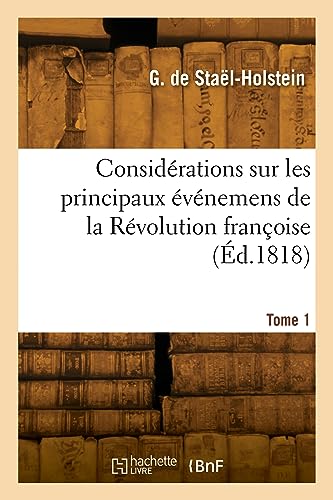 Considérations sur les principaux événemens de la Révolution françoise. Tome 1