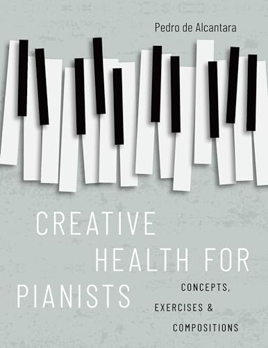 Creative Health for Pianists: Concepts, Exercises & Compositions von Oxford University Press Inc