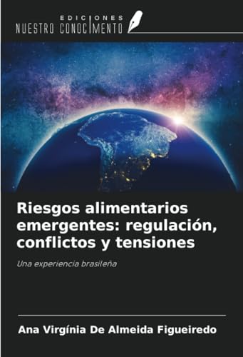 Riesgos alimentarios emergentes: regulación, conflictos y tensiones: Una experiencia brasileña von Ediciones Nuestro Conocimiento