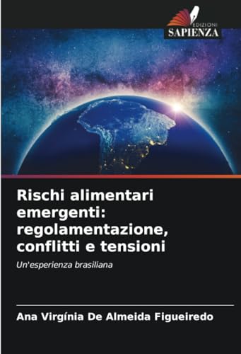 Rischi alimentari emergenti: regolamentazione, conflitti e tensioni: Un'esperienza brasiliana von Edizioni Sapienza