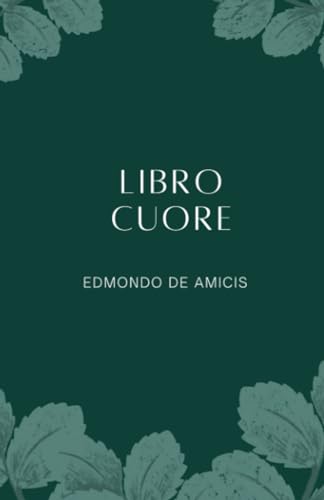 Cuore di Edmondo De Amicis: Letteratura, cultura, memoria del patrimonio Italiano. Per scuole, Licei e Ist. magistrali Cuore di Edmondo De Amicis: Letteratura, cultura, memoria del patrimonio Italiano. Per scuole, Licei e Ist. magistrali von Independently published