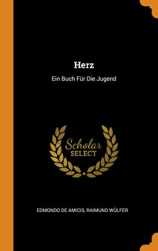 Herz: Ein Buch Für Die Jugend Herz: Ein Buch Für Die Jugend