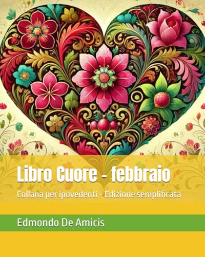 Libro Cuore - febbraio: Collana per ipovedenti - Edizione semplificata Libro Cuore - febbraio: Collana per ipovedenti - Edizione semplificata von Independently published