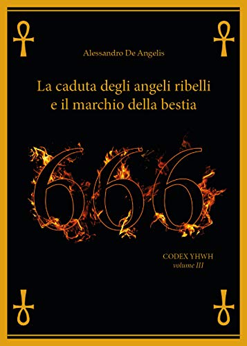 666 - La caduta degli angeli ribelli e il marchio della Bestia